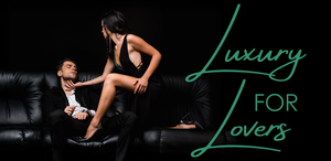 Luxury for Lovers: Why You Deserve the Best of the Best