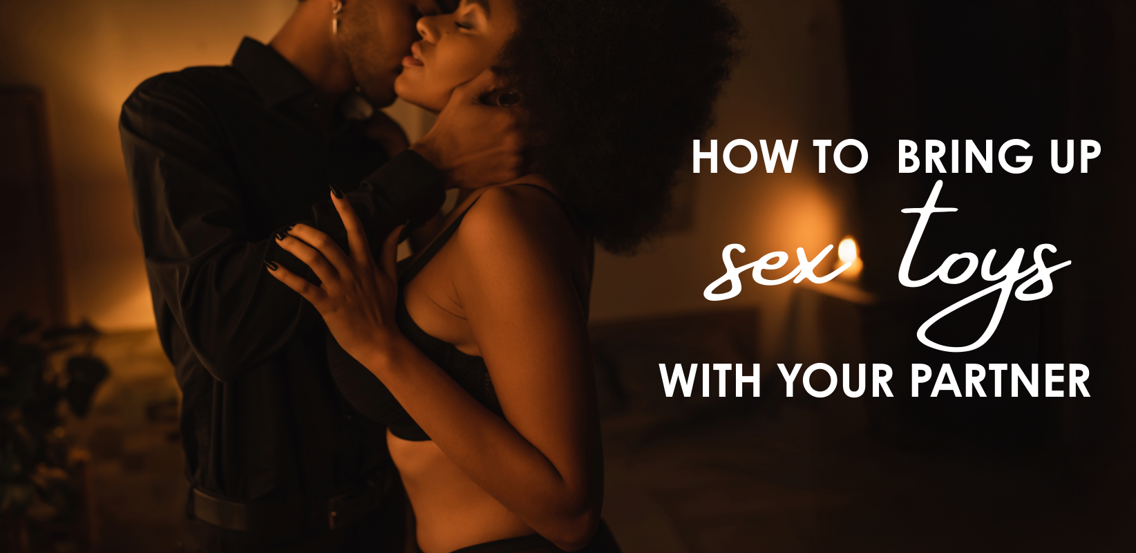 How to Bring Up Sex Toys With Your Partner (Without Killing the Mood)